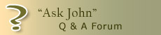 "Ask John" - Our Online Forum